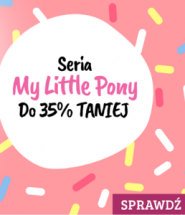 Seria My Little Pony taniej do 35%! Sprawdź >>