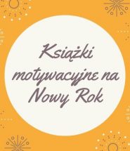 Motywacja na Nowy Rok - sprawdź na TaniaKsiazka.pl