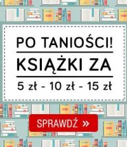 Książki po 5, 10 i 15 zł! Sprawdź w TaniaKsiazka.pl