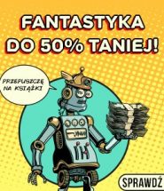 Fantastyka do 50% taniej w TaniaKsiazka.pl >>