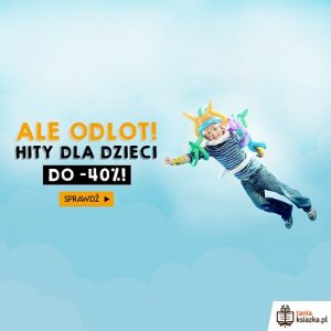 Hity dla dzieci do -40% - sprawdź!
