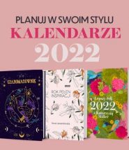 Kalendarze 2022 - planuj w swoim stylu